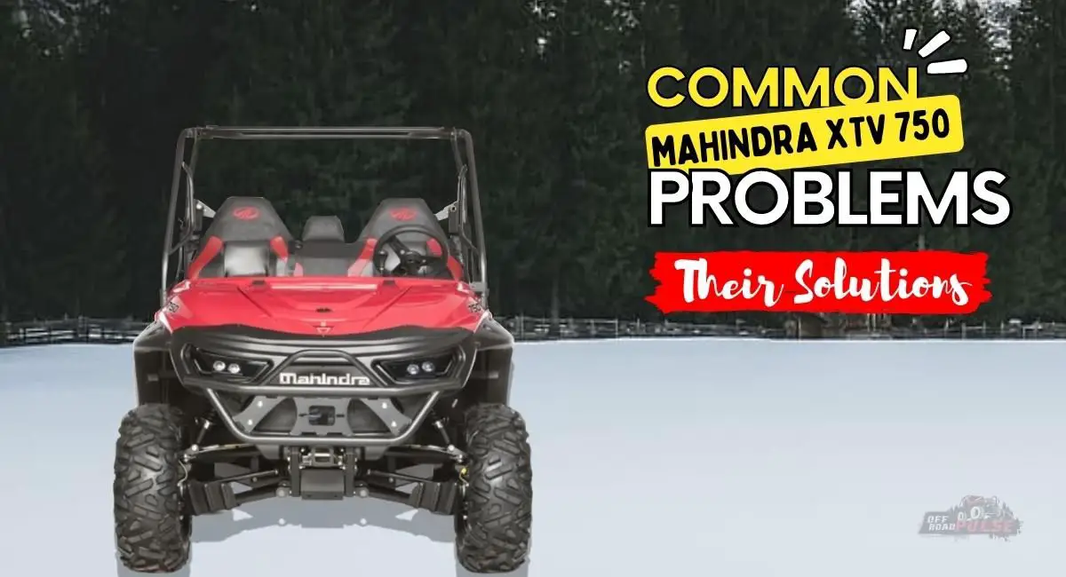 Common Mahindra XTV 750 Problems And Their Solutions