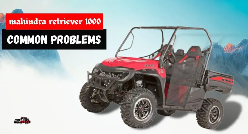 Mahindra Retriever 1000 Problems