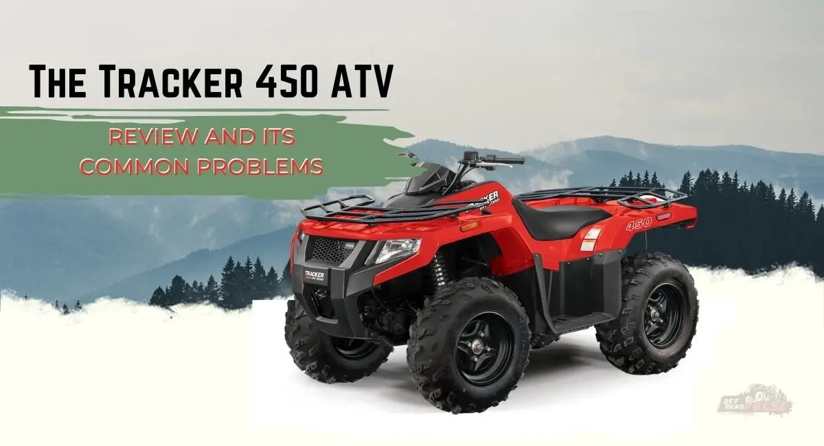 The Tracker 450 ATV Review And Its Common Problems