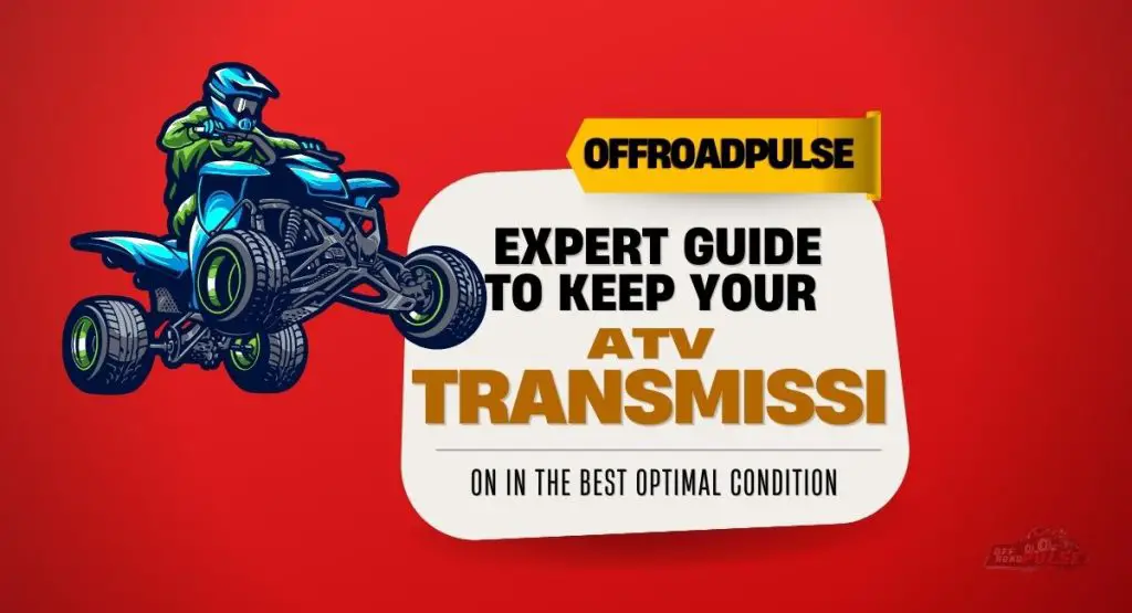 Keep Your ATV Transmission in the Best Optimal Condition