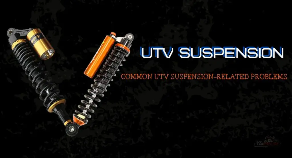 List Of Common UTV Suspension-related Problems