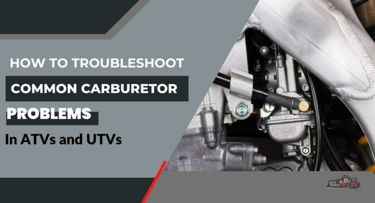 How To Troubleshoot Common Carburetor Problems In ATVs And UTVs