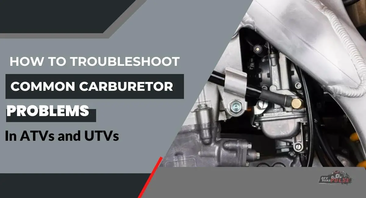 troubleshoot Common Carburetor Problems in ATVs and UTVs