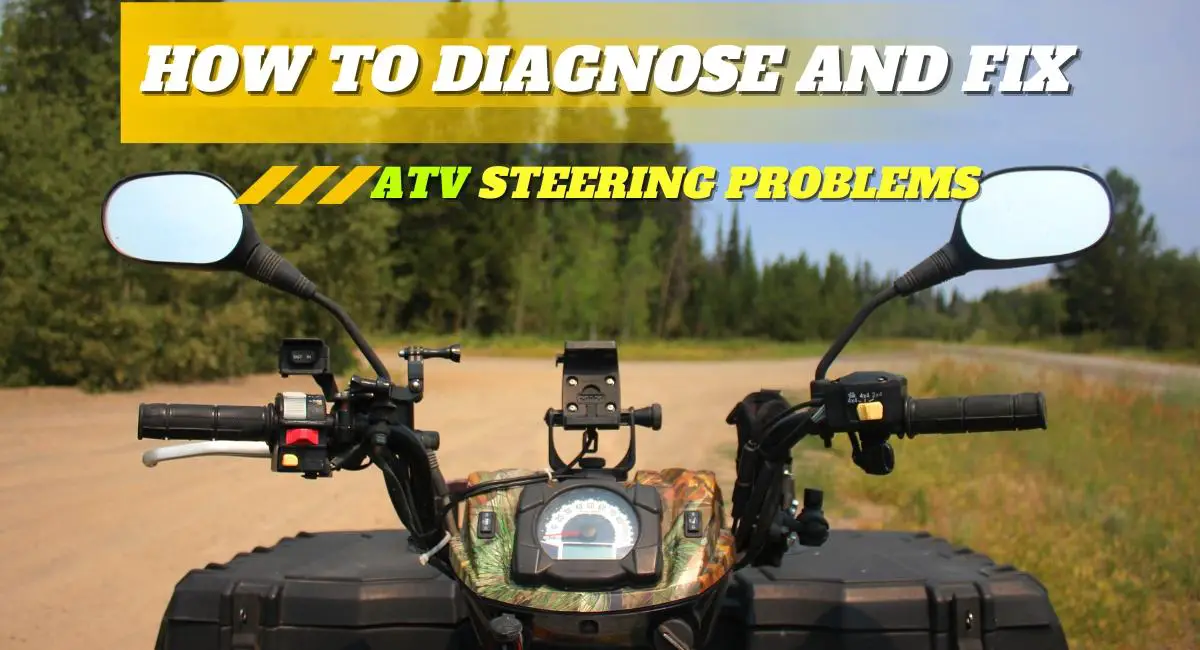 How to Diagnose and Fix ATV Steering Problems