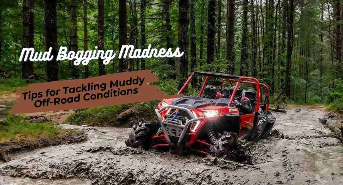 Mud Bogging Madness Tips for Tackling Muddy Off-Road Conditions