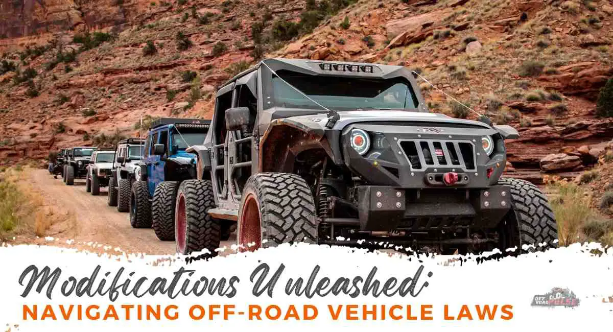 Modifications Unleashed: Navigating Off-Road Vehicle Laws